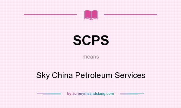 What does SCPS mean? It stands for Sky China Petroleum Services