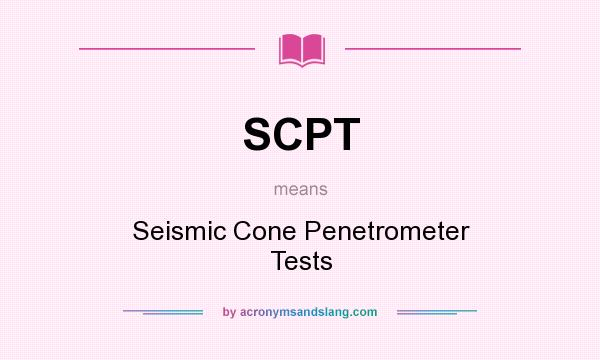 What does SCPT mean? It stands for Seismic Cone Penetrometer Tests