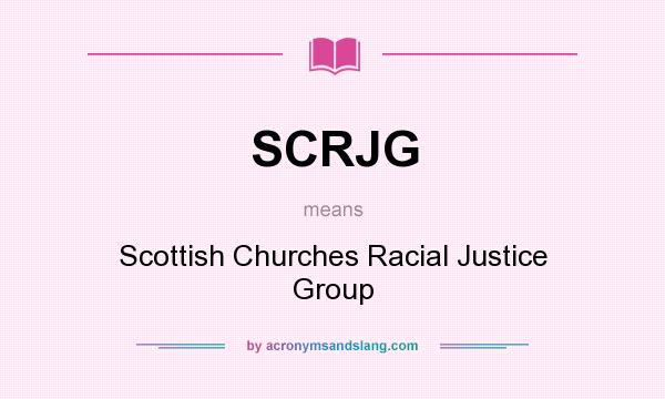What does SCRJG mean? It stands for Scottish Churches Racial Justice Group