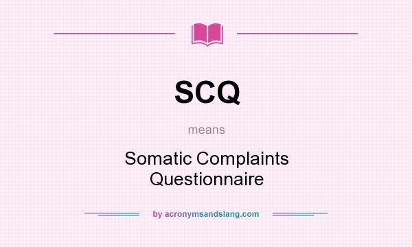 What does SCQ mean? It stands for Somatic Complaints Questionnaire