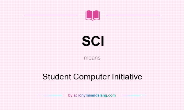 What does SCI mean? It stands for Student Computer Initiative