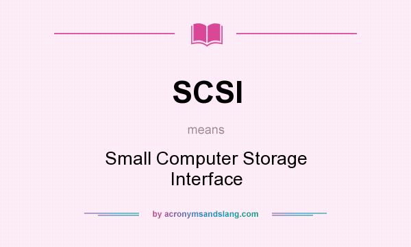 What does SCSI mean? It stands for Small Computer Storage Interface