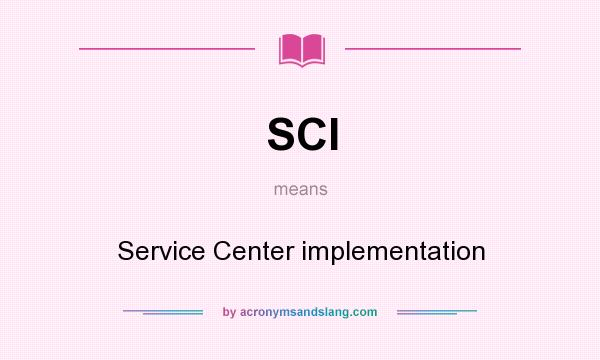 What does SCI mean? It stands for Service Center implementation