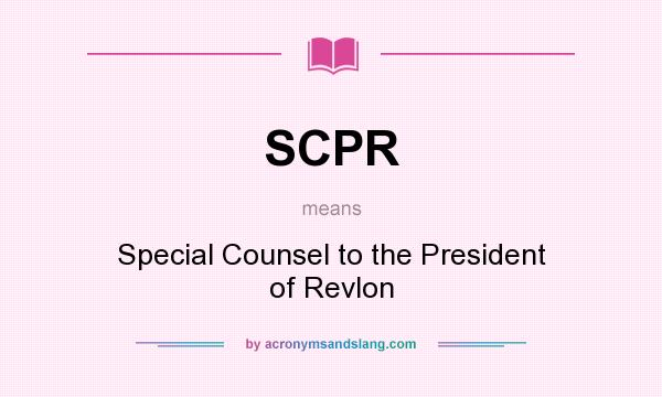 What does SCPR mean? It stands for Special Counsel to the President of Revlon