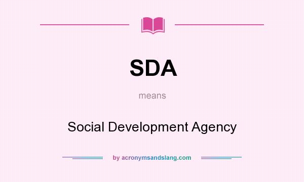 What does SDA mean? It stands for Social Development Agency