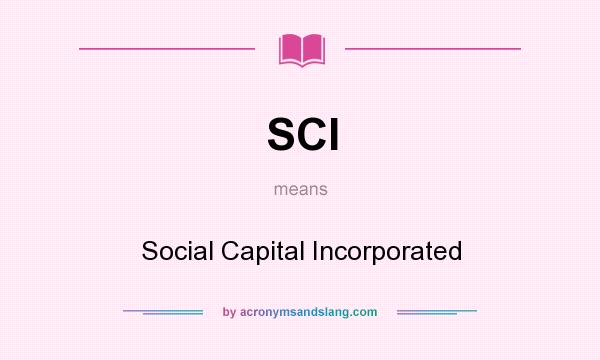 What does SCI mean? It stands for Social Capital Incorporated
