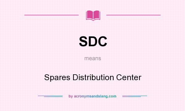 What does SDC mean? It stands for Spares Distribution Center