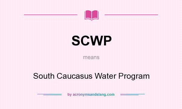 What does SCWP mean? It stands for South Caucasus Water Program