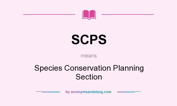 What does SCPS mean? It stands for Species Conservation Planning Section