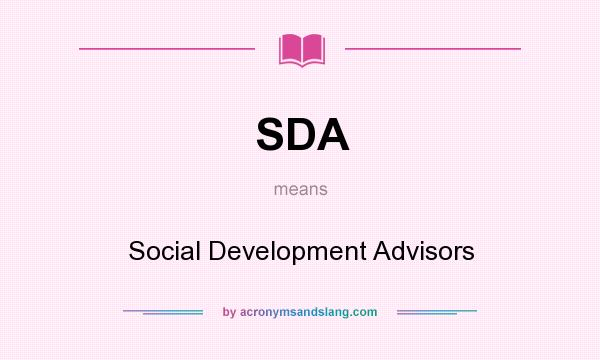 What does SDA mean? It stands for Social Development Advisors