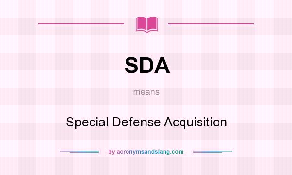 What does SDA mean? It stands for Special Defense Acquisition