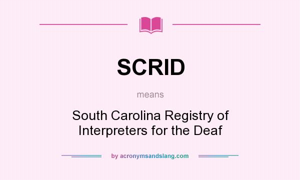 What does SCRID mean? It stands for South Carolina Registry of Interpreters for the Deaf