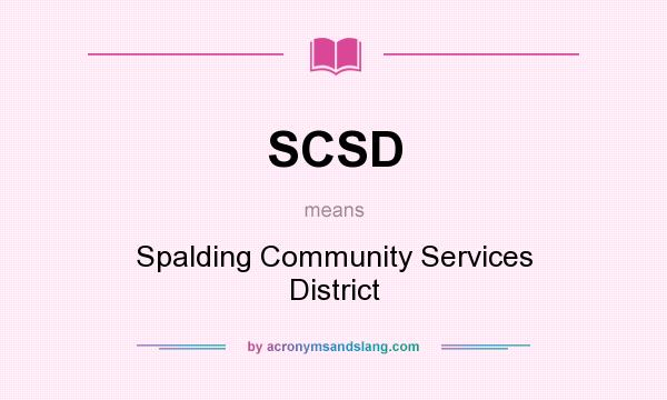 What does SCSD mean? It stands for Spalding Community Services District