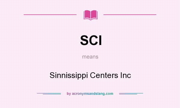 What does SCI mean? It stands for Sinnissippi Centers Inc
