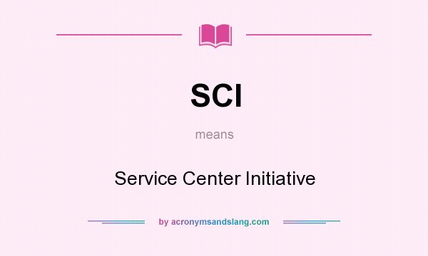 What does SCI mean? It stands for Service Center Initiative