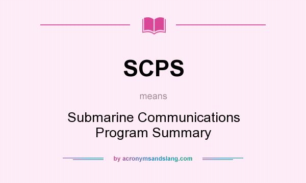 What does SCPS mean? It stands for Submarine Communications Program Summary