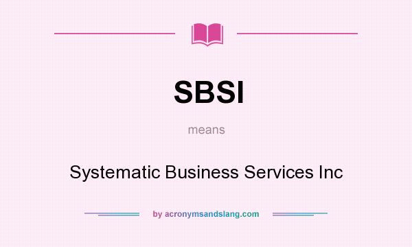 What does SBSI mean? It stands for Systematic Business Services Inc