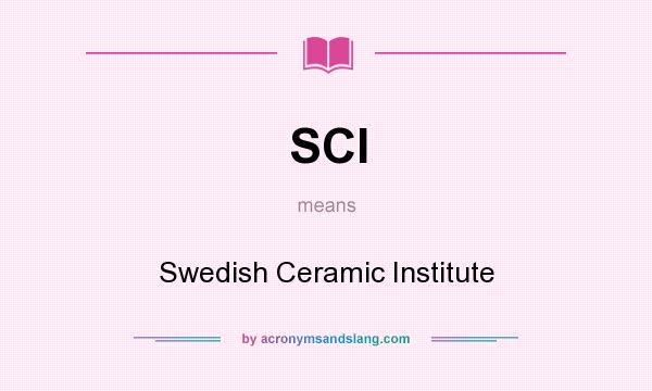 What does SCI mean? It stands for Swedish Ceramic Institute