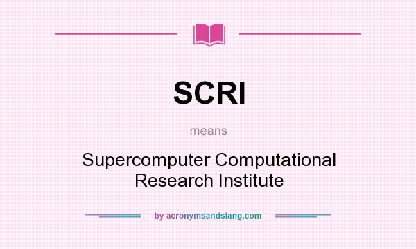 What does SCRI mean? It stands for Supercomputer Computational Research Institute