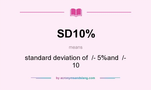 What does SD10% mean? It stands for standard deviation of  /- 5%and  /- 10
