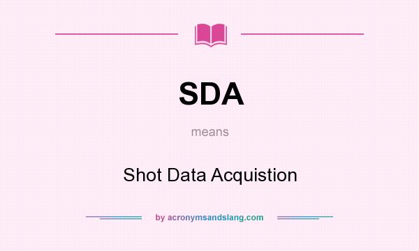 What does SDA mean? It stands for Shot Data Acquistion