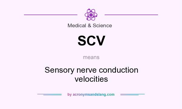 What does SCV mean? It stands for Sensory nerve conduction velocities