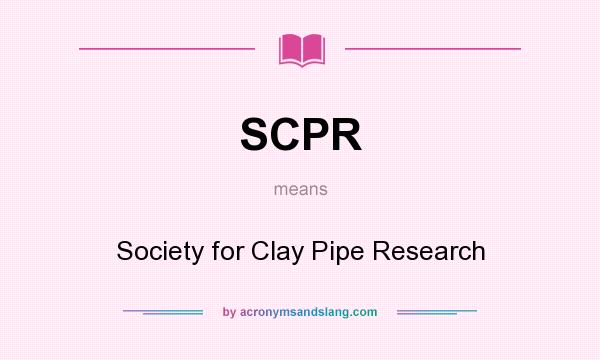What does SCPR mean? It stands for Society for Clay Pipe Research