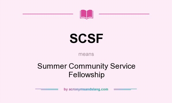 What does SCSF mean? It stands for Summer Community Service Fellowship