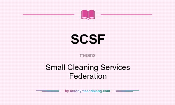 What does SCSF mean? It stands for Small Cleaning Services Federation