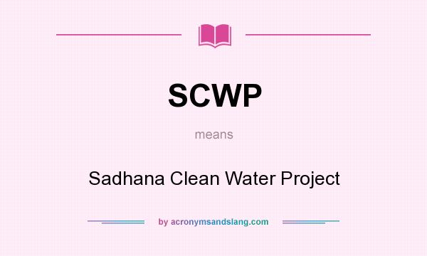 What does SCWP mean? It stands for Sadhana Clean Water Project