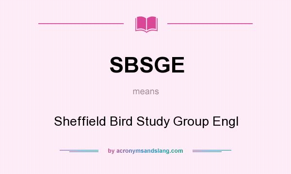 What does SBSGE mean? It stands for Sheffield Bird Study Group Engl