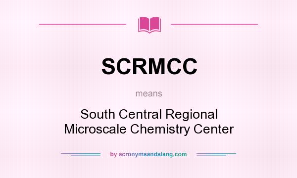 What does SCRMCC mean? It stands for South Central Regional Microscale Chemistry Center