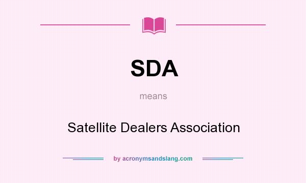 What does SDA mean? It stands for Satellite Dealers Association