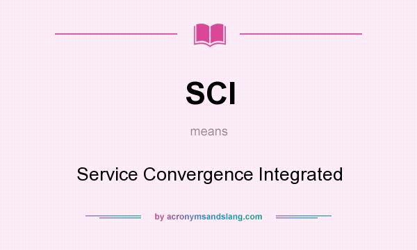What does SCI mean? It stands for Service Convergence Integrated