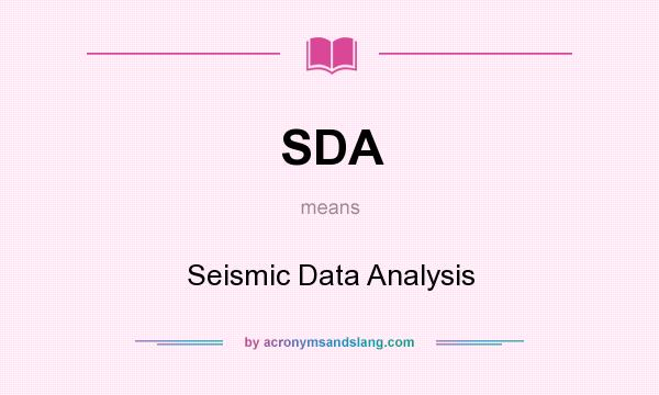 What does SDA mean? It stands for Seismic Data Analysis