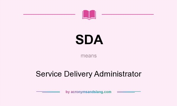 What does SDA mean? It stands for Service Delivery Administrator