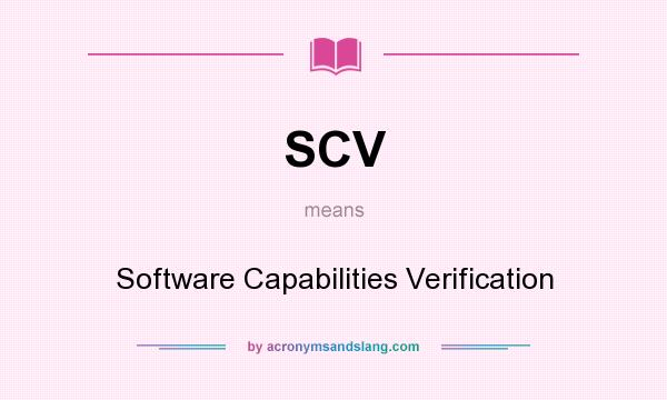 What does SCV mean? It stands for Software Capabilities Verification