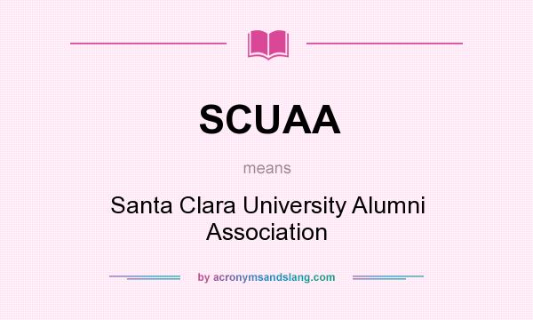 What does SCUAA mean? It stands for Santa Clara University Alumni Association
