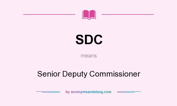 What does SDC mean? It stands for Senior Deputy Commissioner
