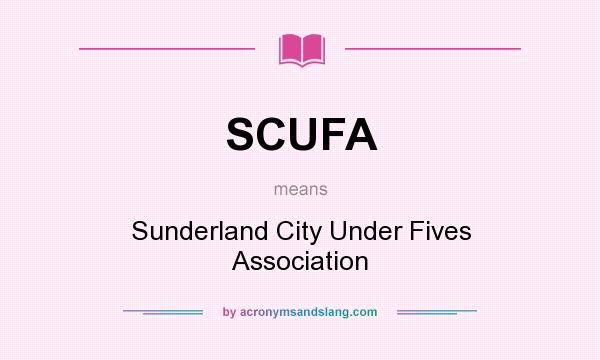 What does SCUFA mean? It stands for Sunderland City Under Fives Association