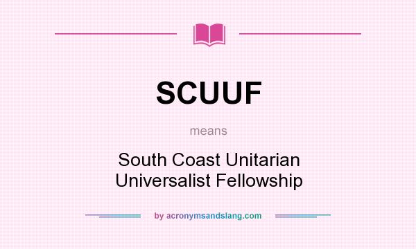 What does SCUUF mean? It stands for South Coast Unitarian Universalist Fellowship