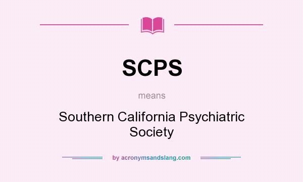 What does SCPS mean? It stands for Southern California Psychiatric Society