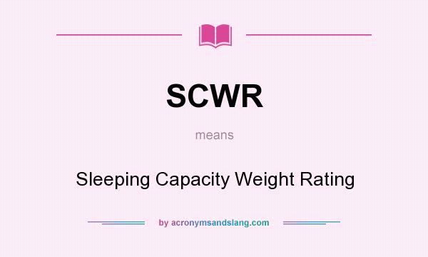 What does SCWR mean? It stands for Sleeping Capacity Weight Rating