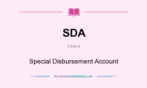 What does SDA mean? It stands for Special Disbursement Account