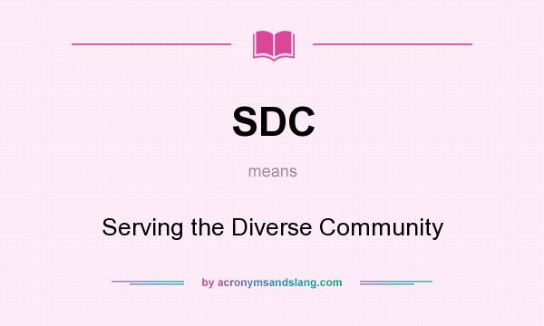 What does SDC mean? It stands for Serving the Diverse Community