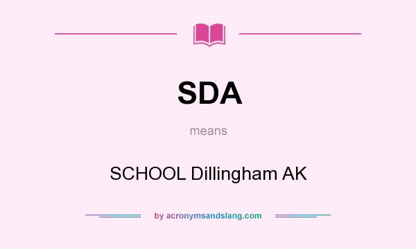 What does SDA mean? It stands for SCHOOL Dillingham AK
