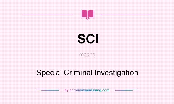 What does SCI mean? It stands for Special Criminal Investigation