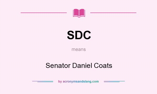 What does SDC mean? It stands for Senator Daniel Coats