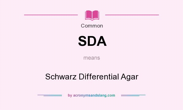 What does SDA mean? It stands for Schwarz Differential Agar