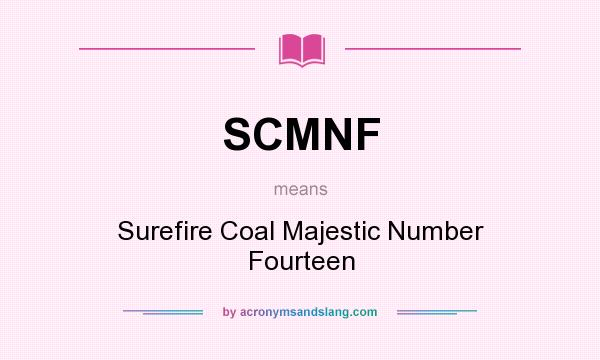 What does SCMNF mean? It stands for Surefire Coal Majestic Number Fourteen